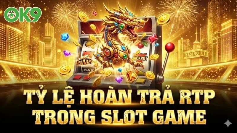 ty-le-hoan-tra-rtp-trong-slot-game-va-bi-quyet-no-hu-lon